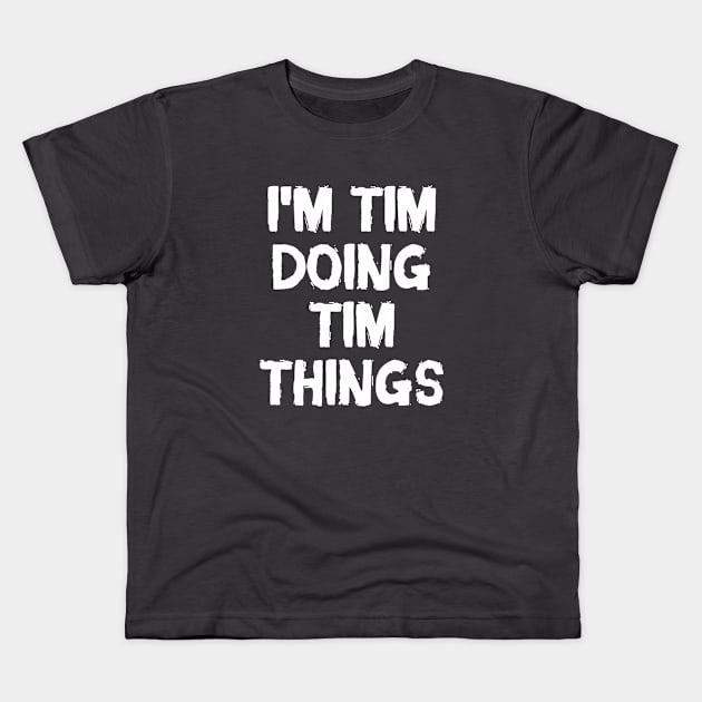 I'm Tim doing Tim things Kids T-Shirt by hoopoe